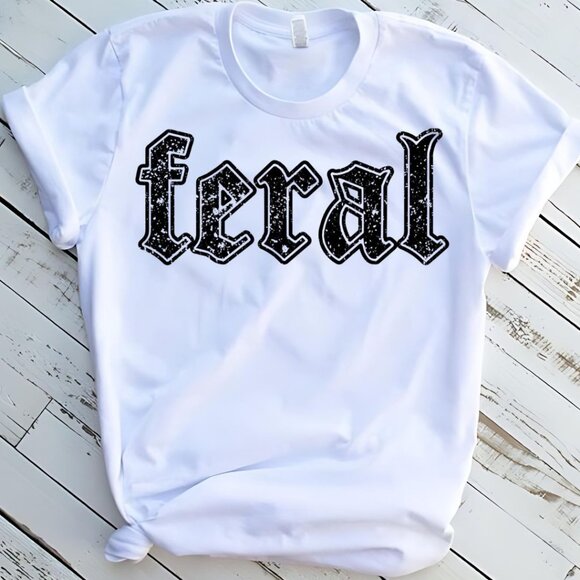 Feral Funny Quote Tee Graphic Short Sleeve T-Shirt - Picture 1 of 2